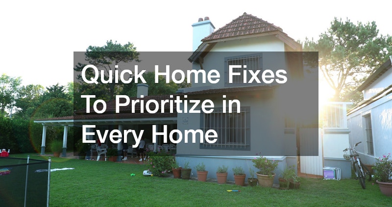 Quick Home Fixes To Prioritize in Every Home